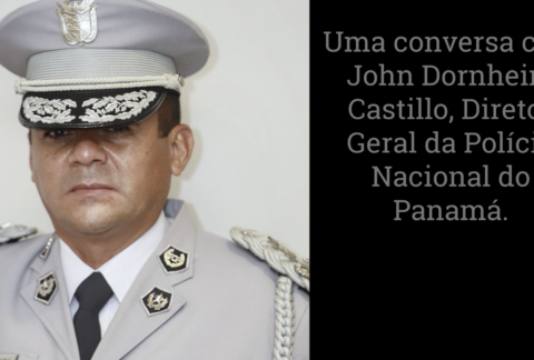 Una conversa com John Dornheim Castillo, Director Geral da Polícia Nacional do Panamá: enfrentando a criminalidade