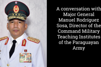 A Conversation With Major General Manuel Rodríguez Sosa, director of the Paraguayan Army’s Military Education Institutes Command
