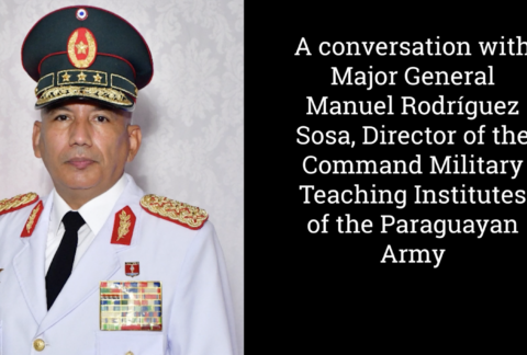 A Conversation With Major General Manuel Rodríguez Sosa, director of the Paraguayan Army’s Military Education Institutes Command
